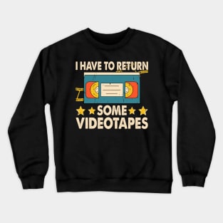 I Have To Return Some Videotapes T shirt For Women Crewneck Sweatshirt